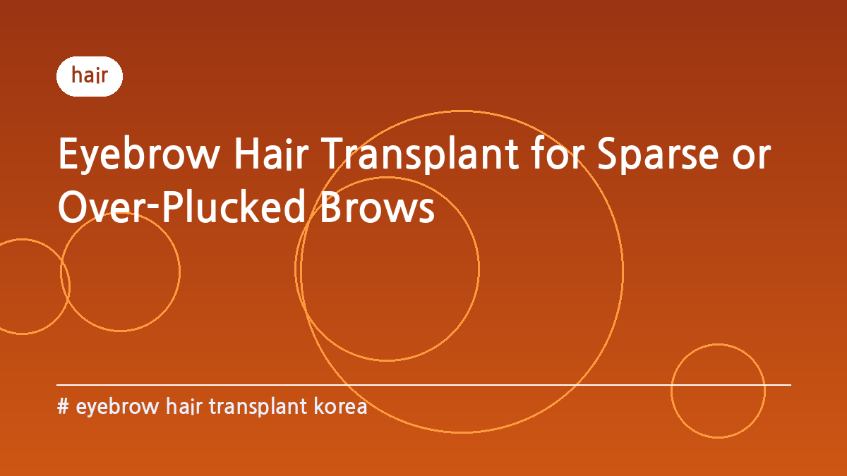 eyebrow hair transplant korea — Eyebrow Hair Transplant for Sparse or Over-Plucked Brows