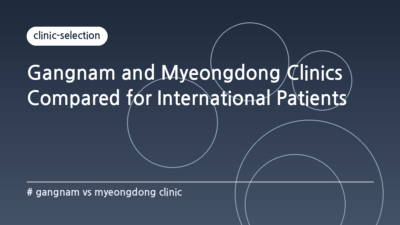 gangnam vs myeongdong clinic — Gangnam and Myeongdong Clinics Compared for International Patients