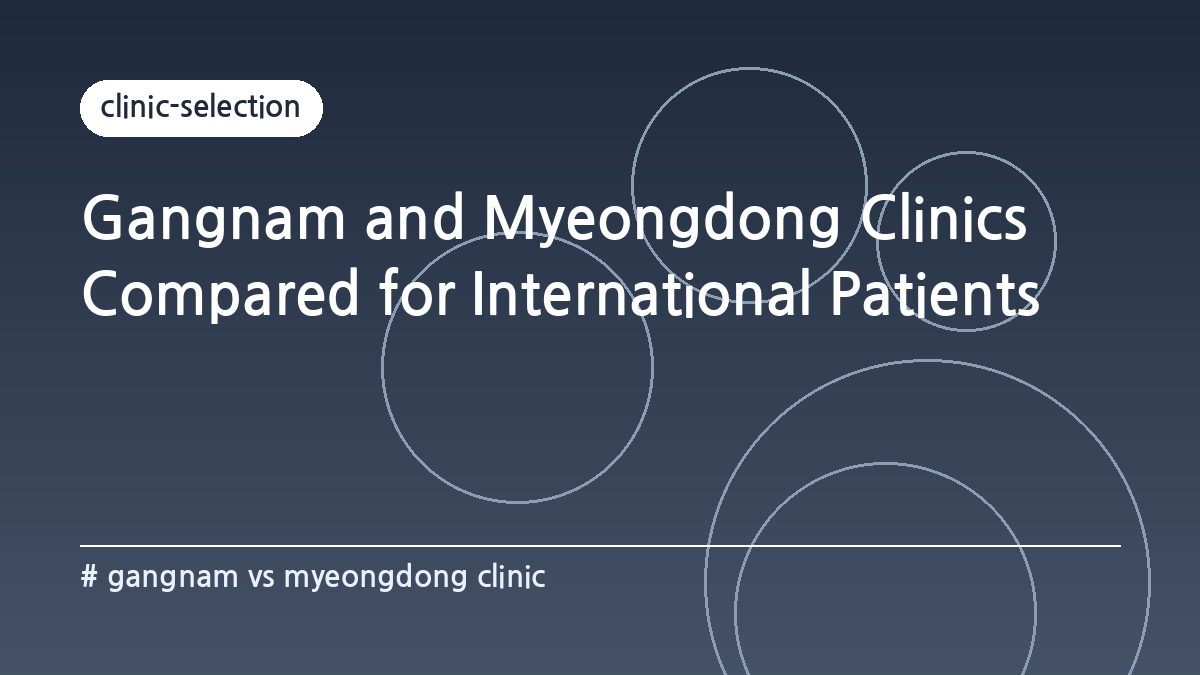 gangnam vs myeongdong clinic — Gangnam and Myeongdong Clinics Compared for International Patients